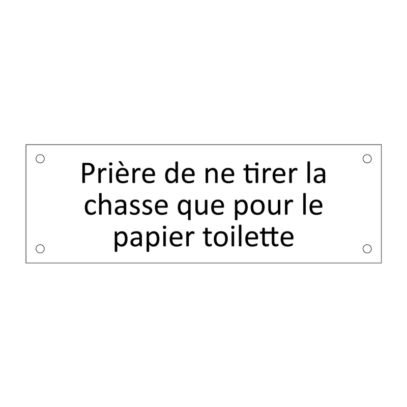 Prière de ne tirer la chasse que pour le papier toilette