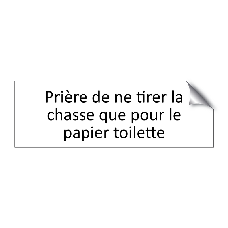 Prière de ne tirer la chasse que pour le papier toilette