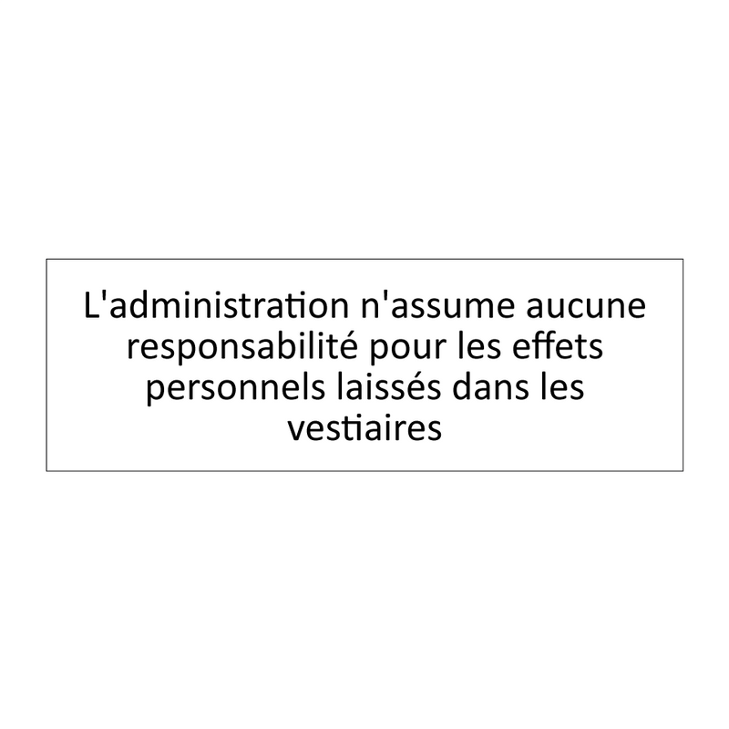 L'administration n'assume aucune responsabilité pour les effets personnels laissés dans les vestiaires