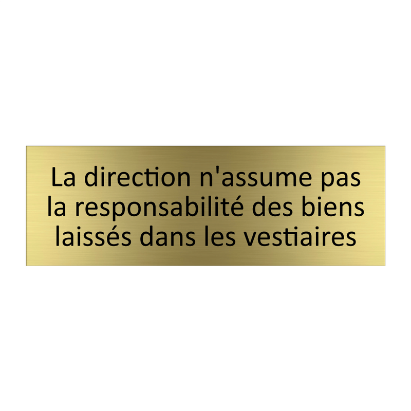 La direction n'assume pas la responsabilité des biens laissés dans les vestiaires