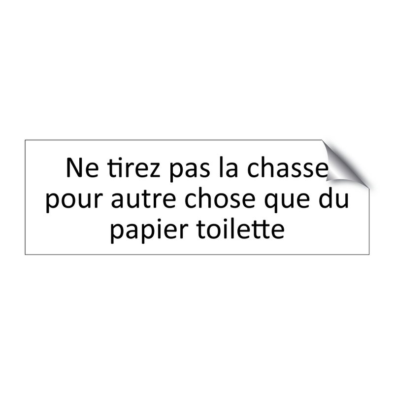 Ne tirez pas la chasse pour autre chose que du papier toilette