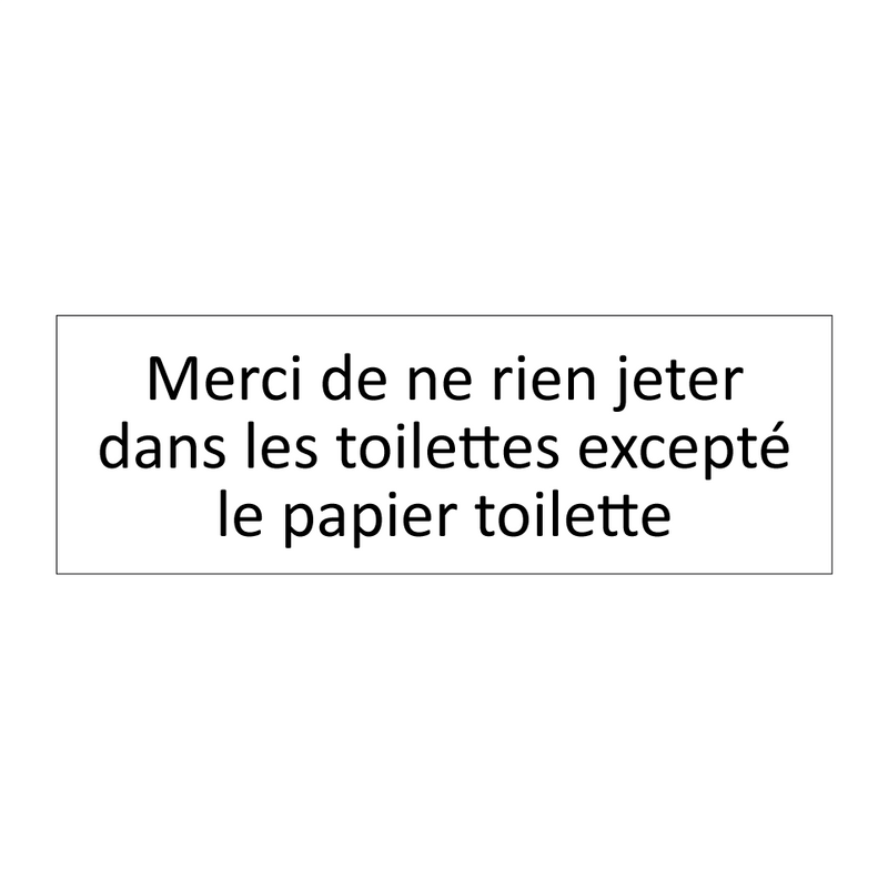 Merci de ne rien jeter dans les toilettes excepté le papier toilette