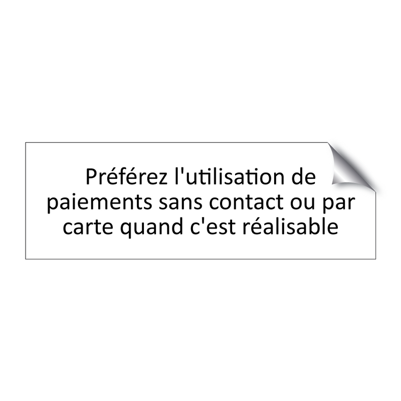 Préférez l'utilisation de paiements sans contact ou par carte quand c'est réalisable