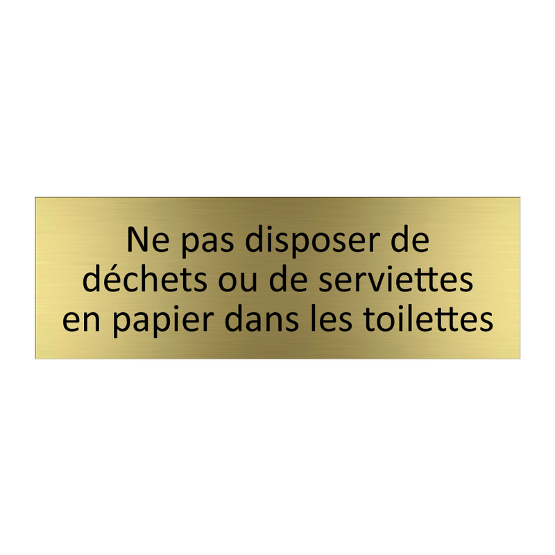 Ne pas disposer de déchets ou de serviettes en papier dans les toilettes