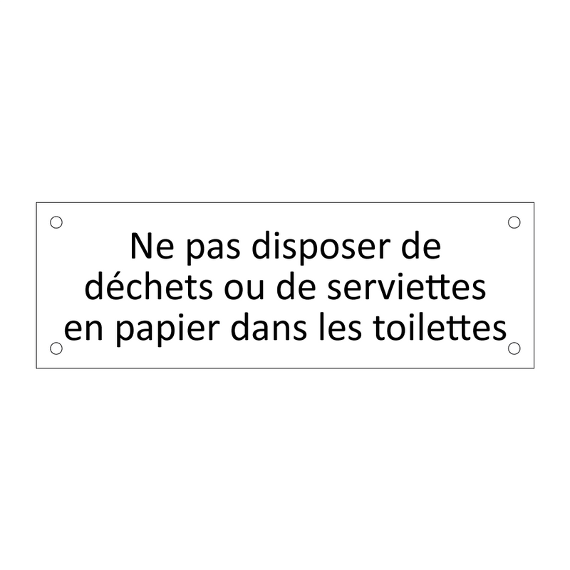 Ne pas disposer de déchets ou de serviettes en papier dans les toilettes