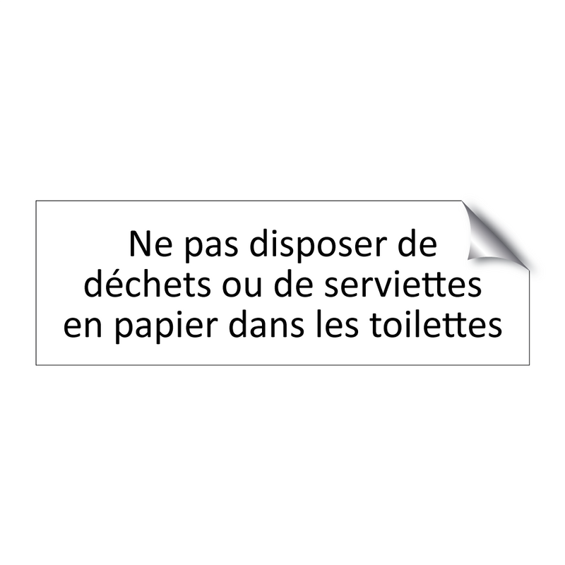 Ne pas disposer de déchets ou de serviettes en papier dans les toilettes