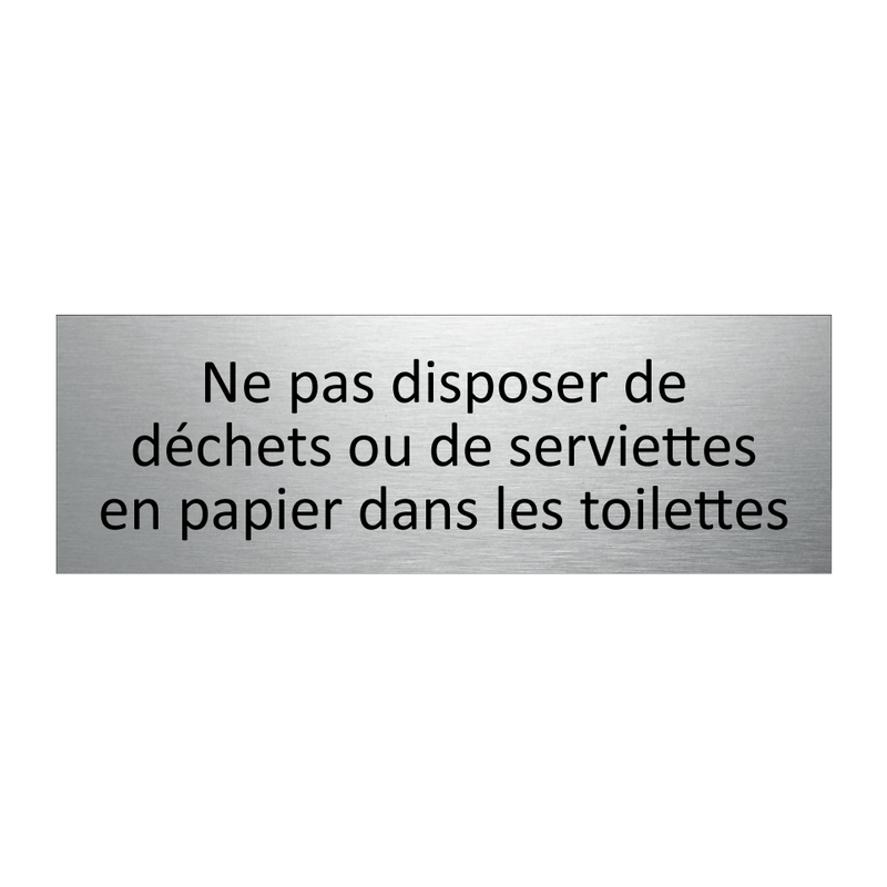 Ne pas disposer de déchets ou de serviettes en papier dans les toilettes