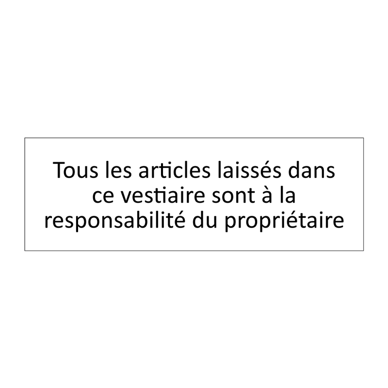 Tous les articles laissés dans ce vestiaire sont à la responsabilité du propriétaire