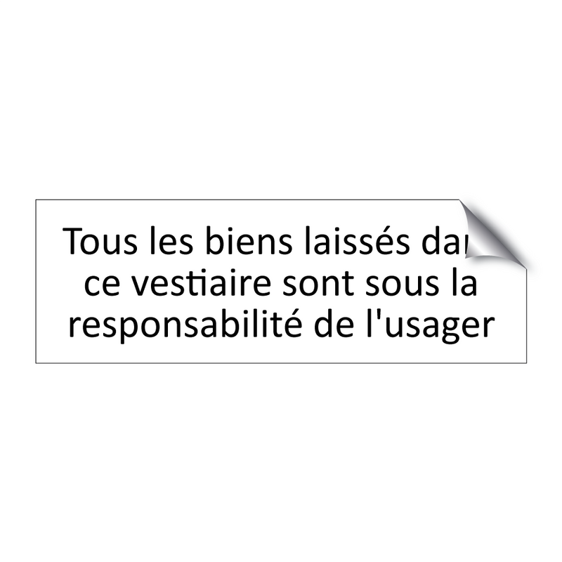 Tous les biens laissés dans ce vestiaire sont sous la responsabilité de l'usager