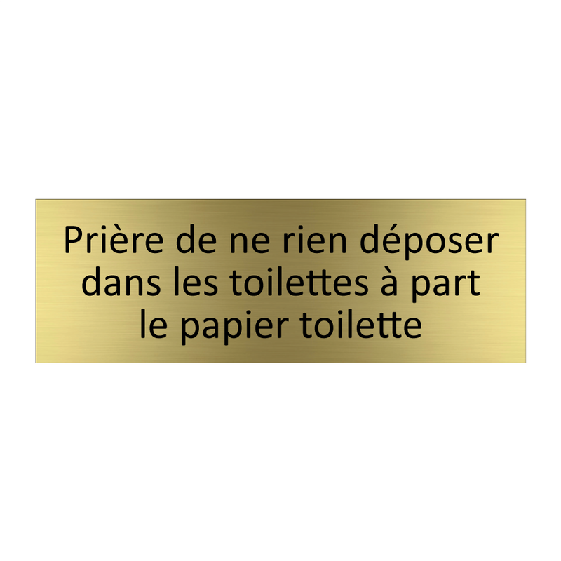 Prière de ne rien déposer dans les toilettes à part le papier toilette