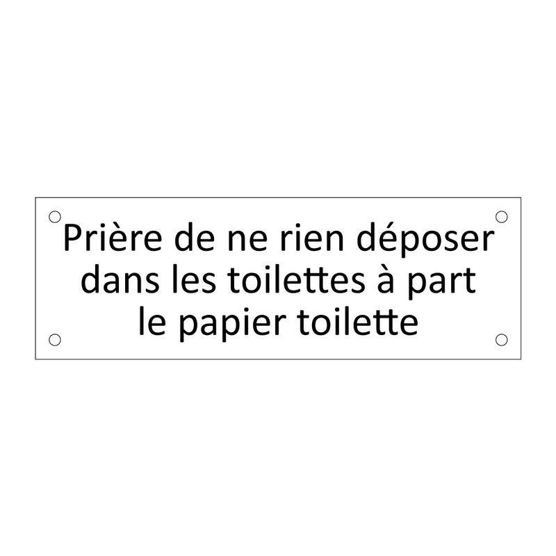 Prière de ne rien déposer dans les toilettes à part le papier toilette