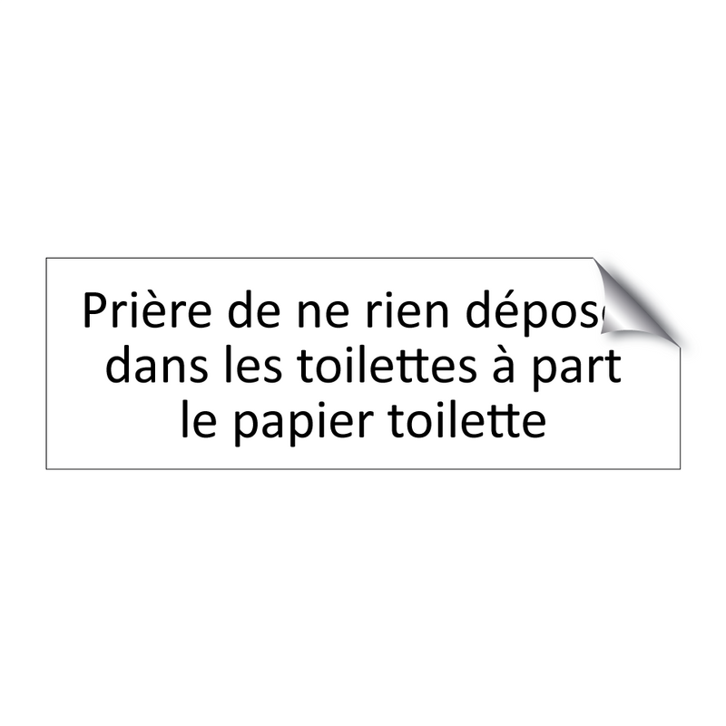 Prière de ne rien déposer dans les toilettes à part le papier toilette