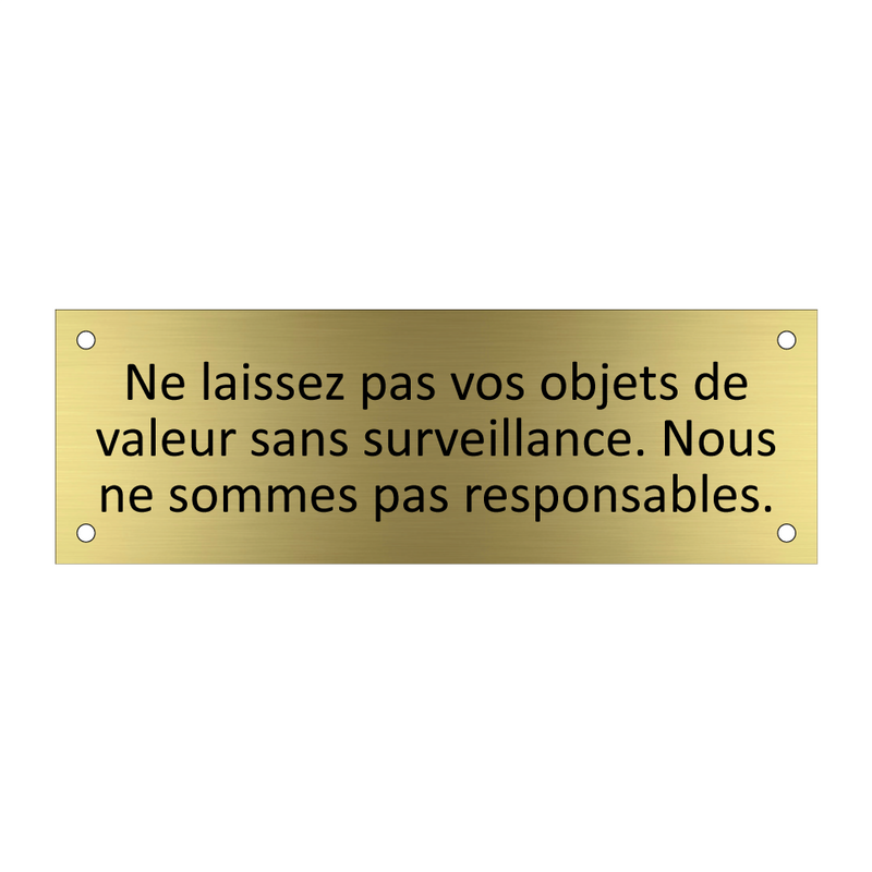 Ne laissez pas vos objets de valeur sans surveillance. Nous ne sommes pas responsables.