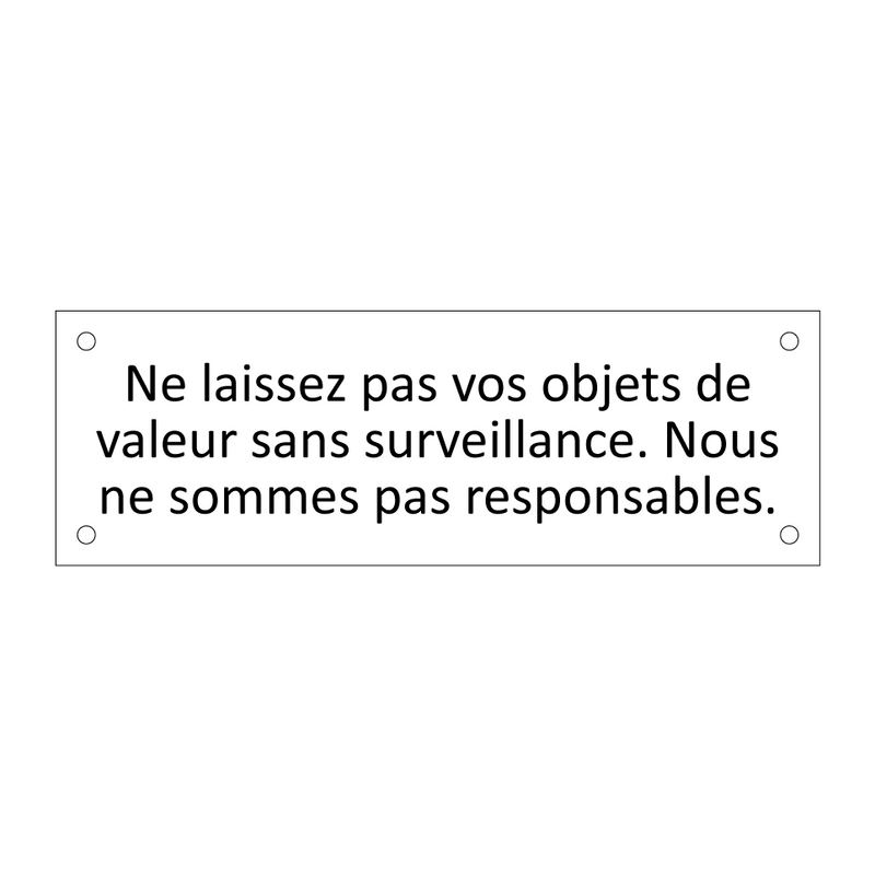 Ne laissez pas vos objets de valeur sans surveillance. Nous ne sommes pas responsables.