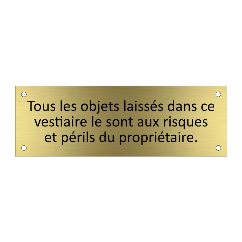 Tous les objets laissés dans ce vestiaire le sont aux risques et périls du propriétaire.