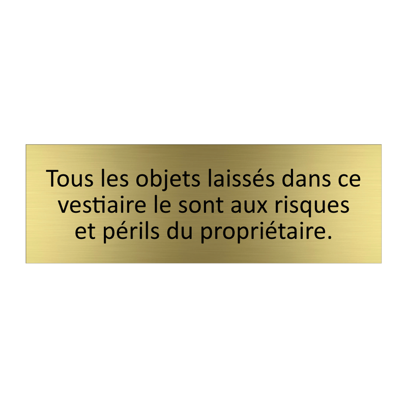 Tous les objets laissés dans ce vestiaire le sont aux risques et périls du propriétaire.