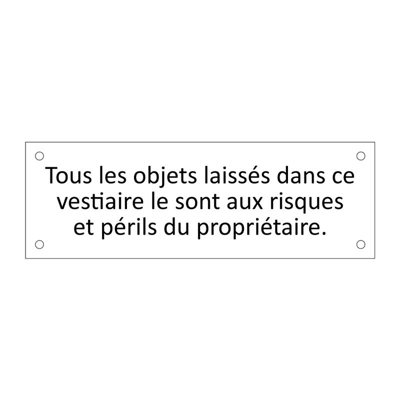 Tous les objets laissés dans ce vestiaire le sont aux risques et périls du propriétaire.