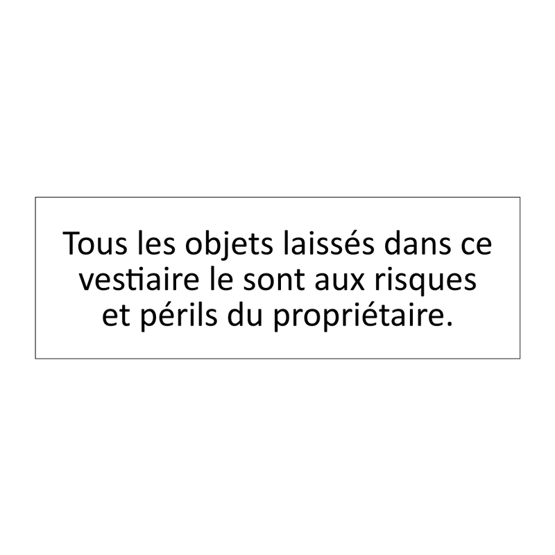 Tous les objets laissés dans ce vestiaire le sont aux risques et périls du propriétaire.