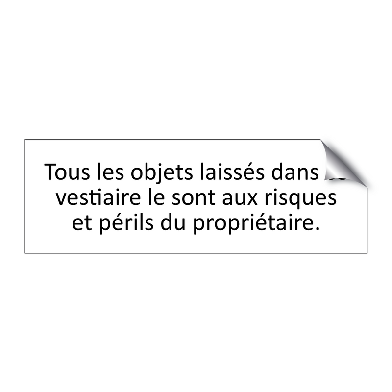 Tous les objets laissés dans ce vestiaire le sont aux risques et périls du propriétaire.