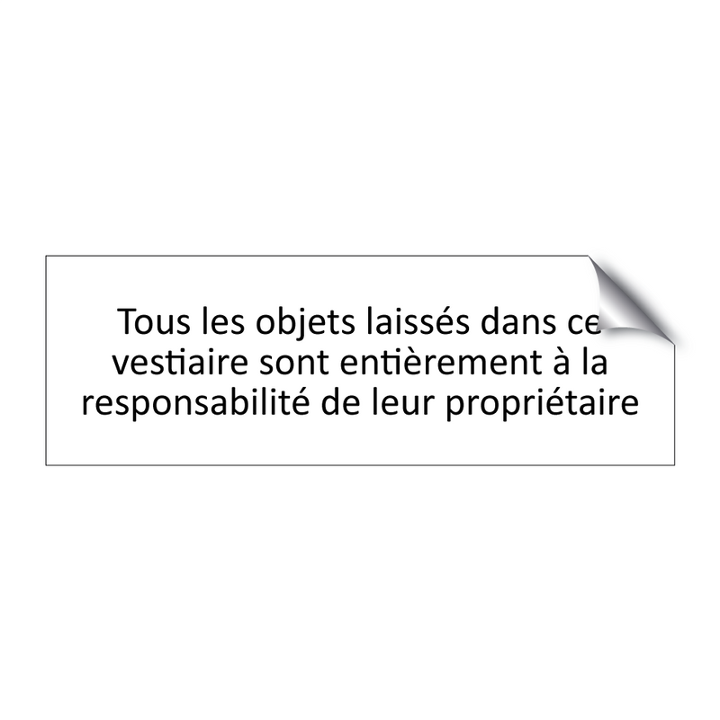 Tous les objets laissés dans ce vestiaire sont entièrement à la responsabilité de leur propriétaire