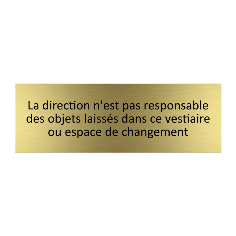 La direction n'est pas responsable des objets laissés dans ce vestiaire ou espace de changement