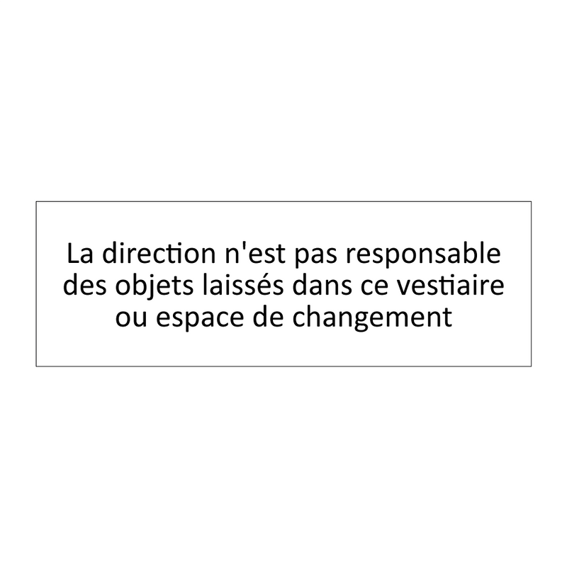 La direction n'est pas responsable des objets laissés dans ce vestiaire ou espace de changement