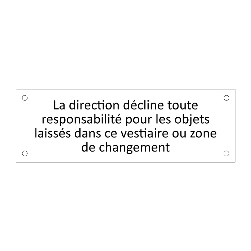 La direction décline toute responsabilité pour les objets laissés dans ce vestiaire ou zone de changement