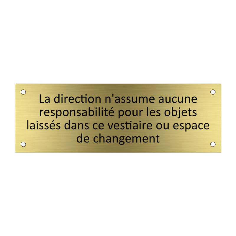 La direction n'assume aucune responsabilité pour les objets laissés dans ce vestiaire ou espace de changement