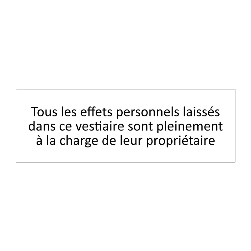 Tous les effets personnels laissés dans ce vestiaire sont pleinement à la charge de leur propriétaire