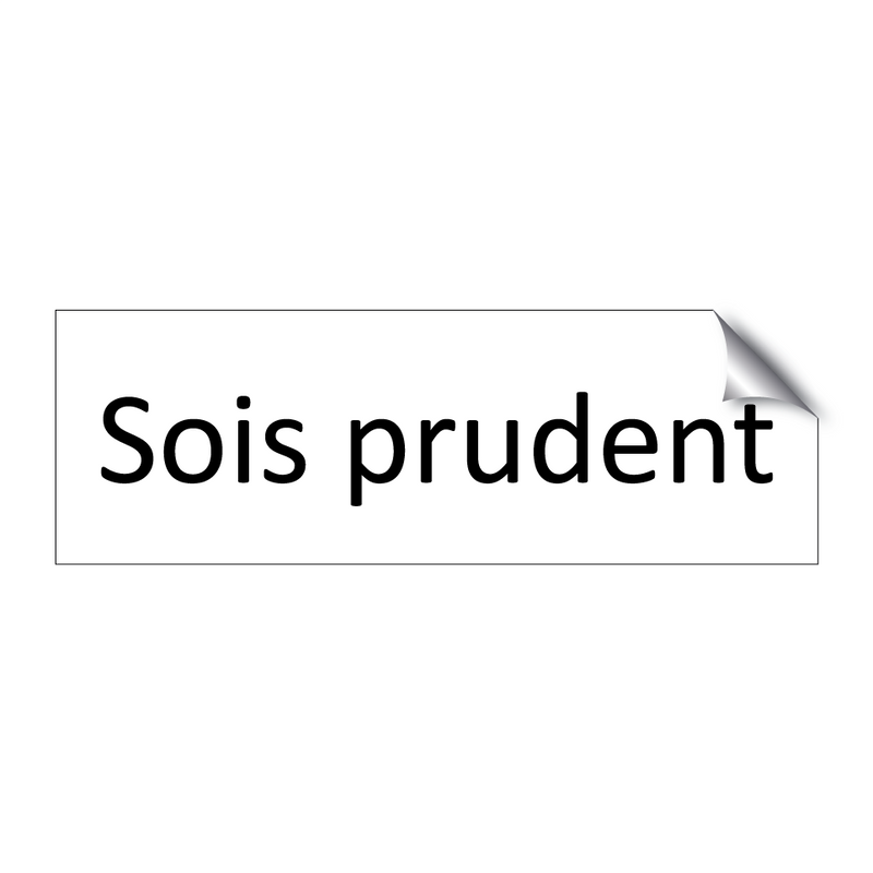 Sois prudent