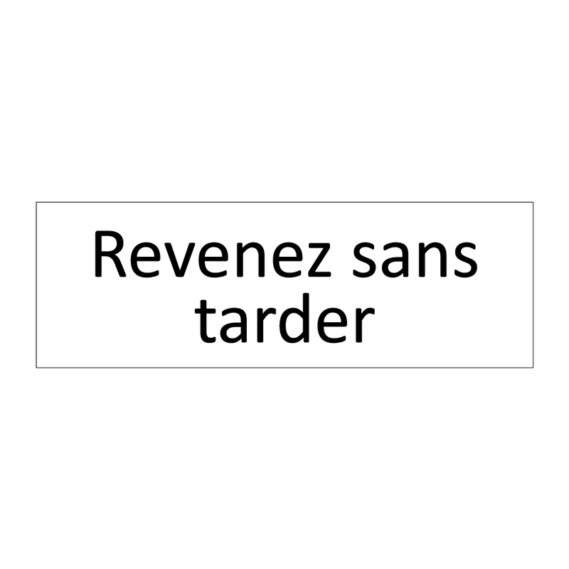 Revenez sans tarder