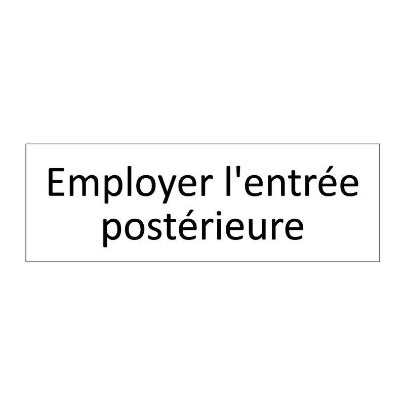 Employer l'entrée postérieure