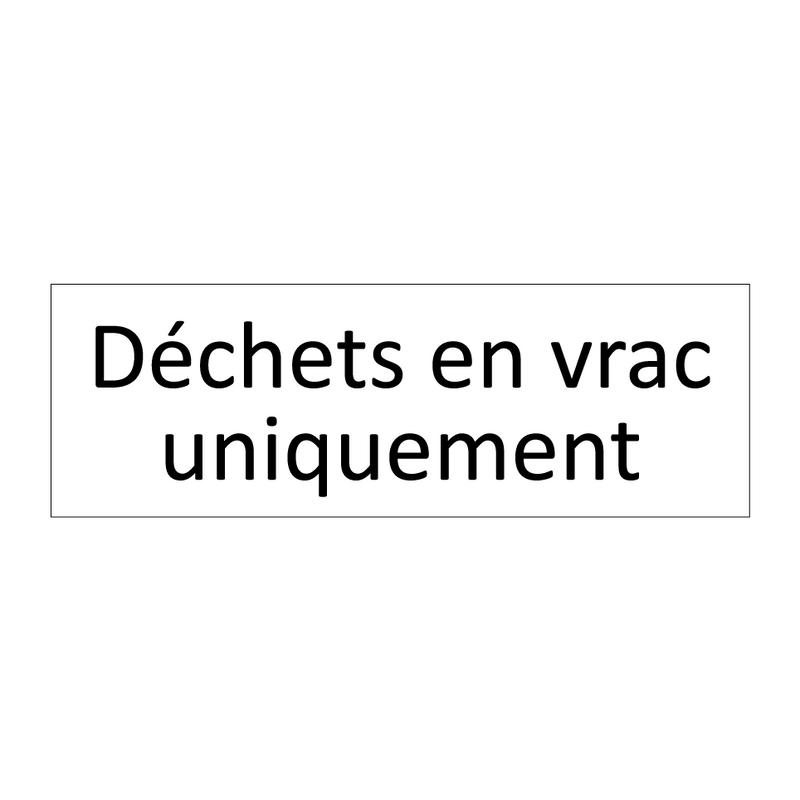 Déchets en vrac uniquement