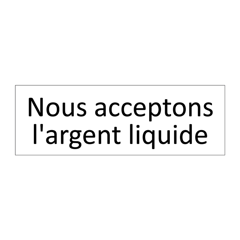 Nous acceptons l'argent liquide