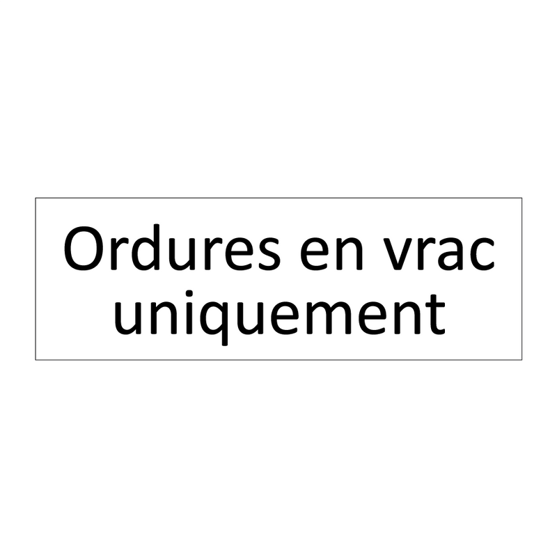 Ordures en vrac uniquement