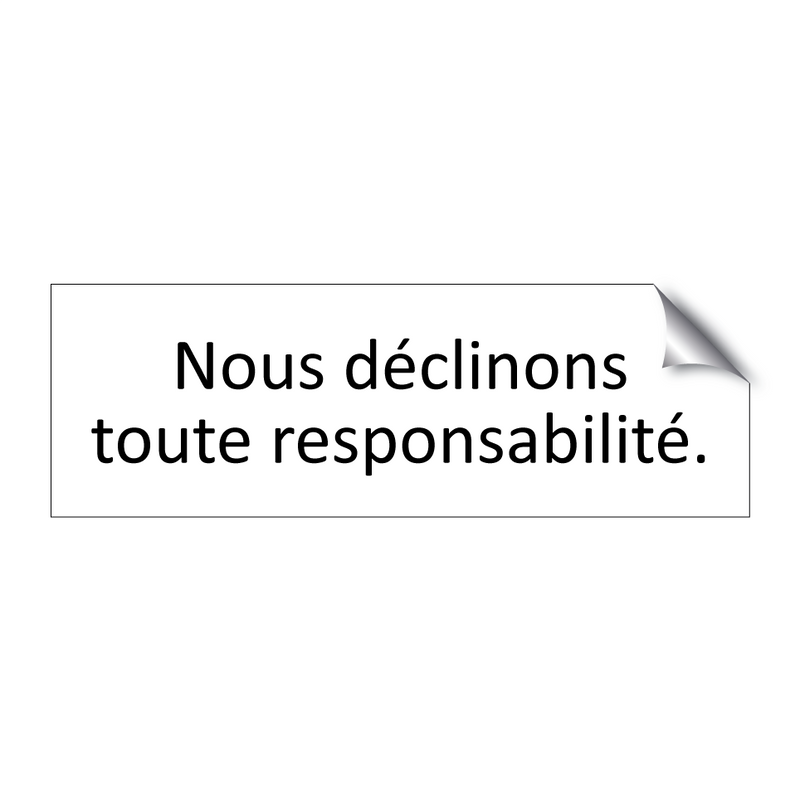 Nous déclinons toute responsabilité.