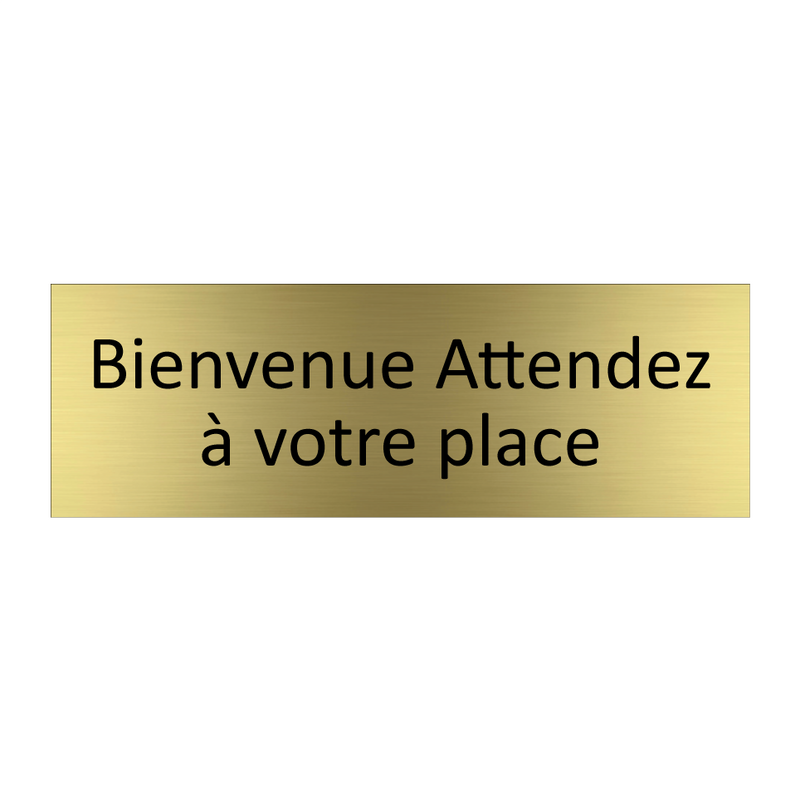 Bienvenue Attendez à votre place