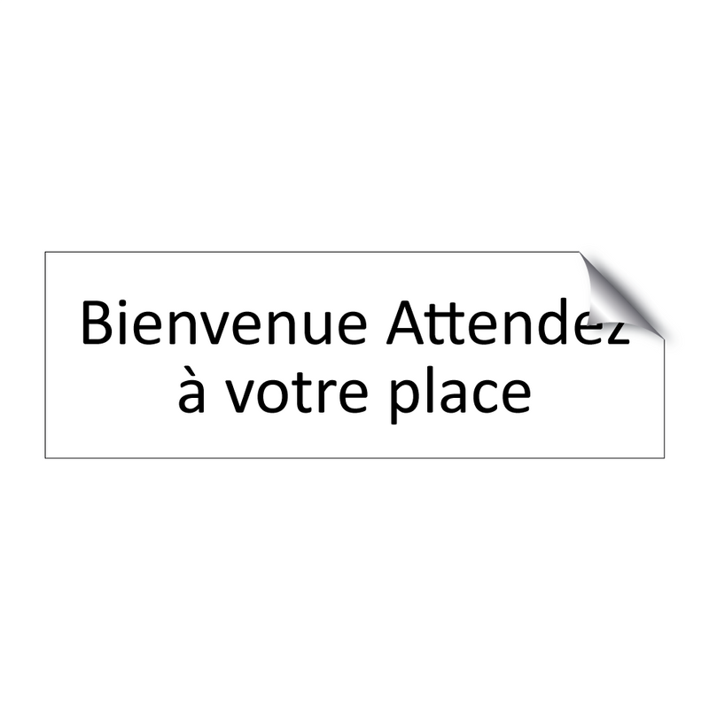 Bienvenue Attendez à votre place