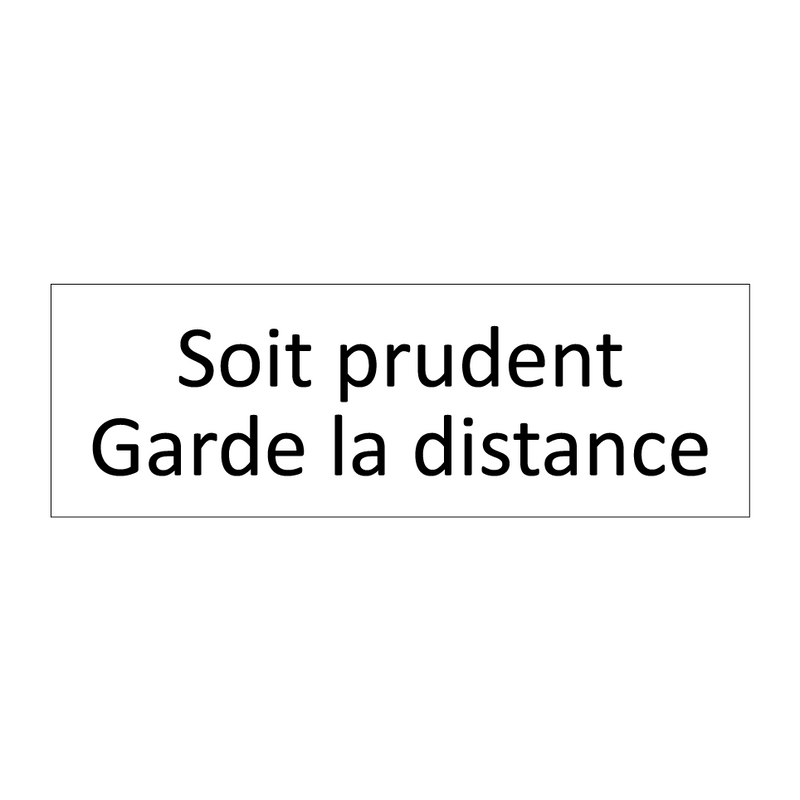 Soit prudent Garde la distance