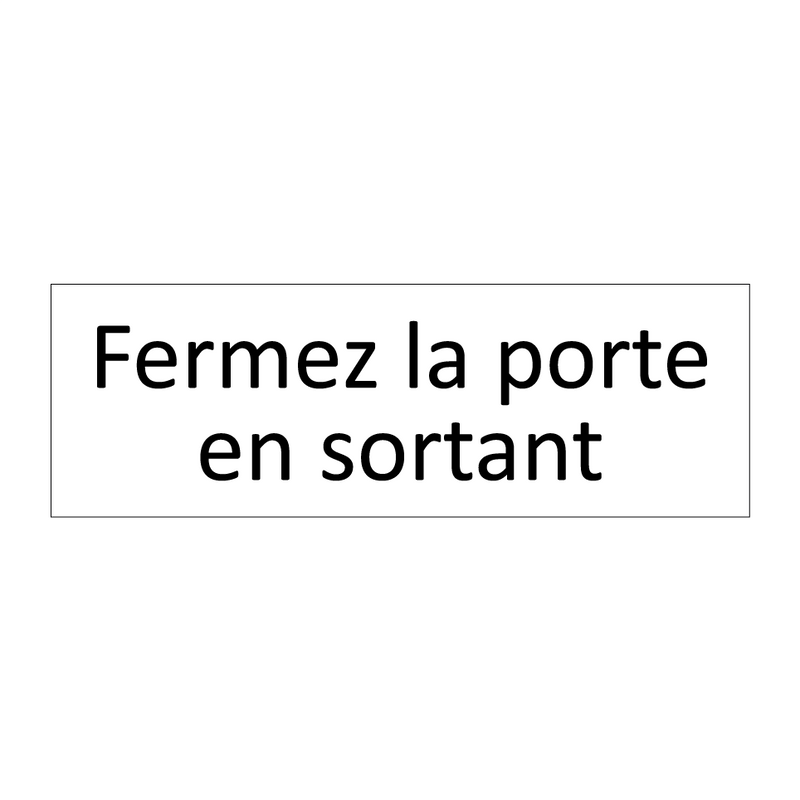 Fermez la porte en sortant