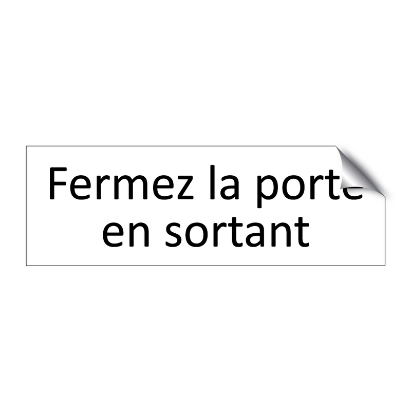 Fermez la porte en sortant