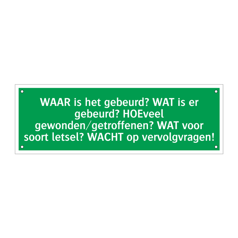 WAAR is het gebeurd? WAT is er gebeurd? HOEveel gewonden/getroffenen? WAT voor soort letsel? WACHT op vervolgvragen!