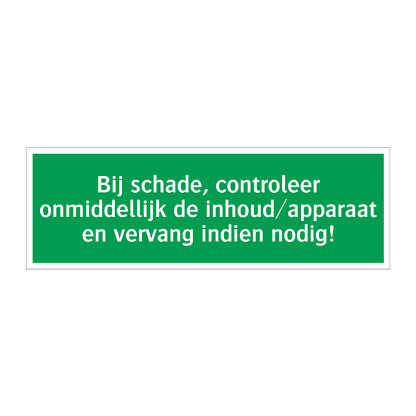 Bij schade, controleer onmiddellijk de inhoud/apparaat en vervang indien nodig!