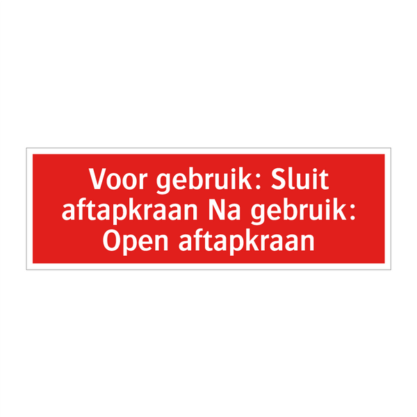 Voor gebruik: Sluit aftapkraan Na gebruik: Open aftapkraan