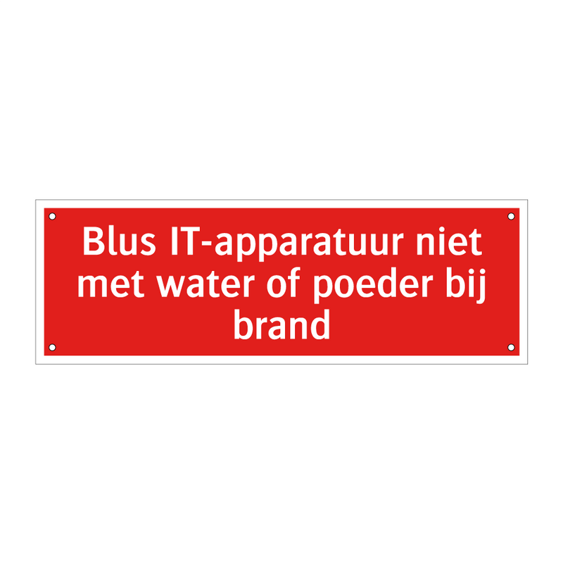 Blus IT-apparatuur niet met water of poeder bij brand