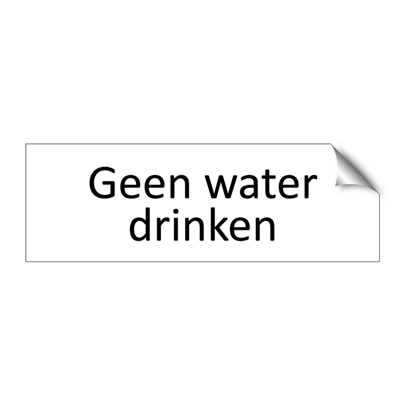 Geen water drinken & Geen water drinken & Geen water drinken