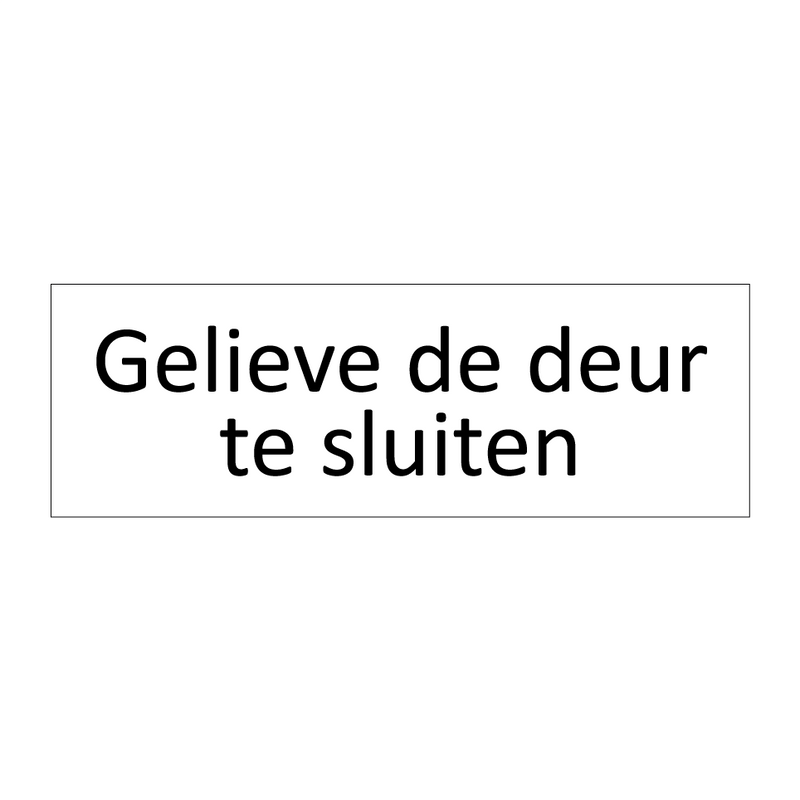 Gelieve de deur te sluiten & Gelieve de deur te sluiten & Gelieve de deur te sluiten