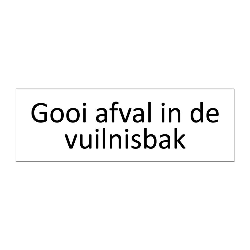 Gooi afval in de vuilnisbak & Gooi afval in de vuilnisbak & Gooi afval in de vuilnisbak