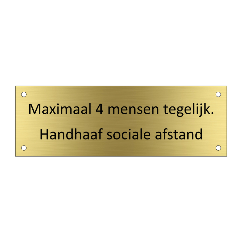 Maximaal 4 mensen tegelijk. Handhaaf sociale afstand