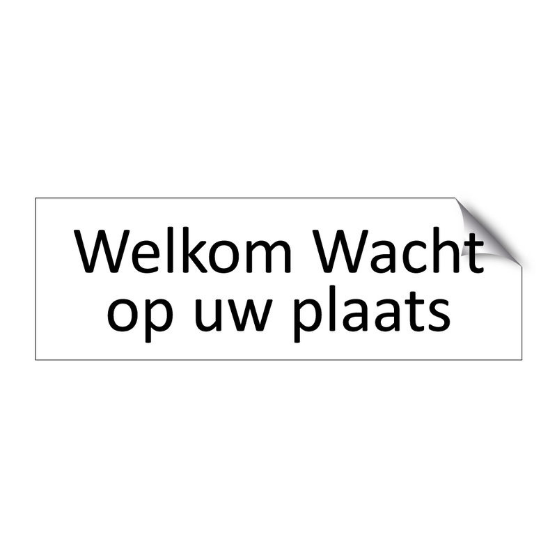 Welkom Wacht op uw plaats & Welkom Wacht op uw plaats & Welkom Wacht op uw plaats